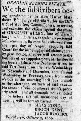 Notice of examination of estate claims showing Obadiah's residence, death, and spouse. Source: "Obadiah Allen's Estate," Middlebury Mercury, Middlebury, Vermont, October 4, 1809, p. 3. <genealogybank.com>, accessed 2017. Notice of examination of estate claims showing Obadiah's residence, death, and spouse. Source: "Obadiah Allen's Estate," Middlebury Mercury, Middlebury, Vermont, October 4, 1809, p. 3. <genealogybank.com>, accessed 2017.